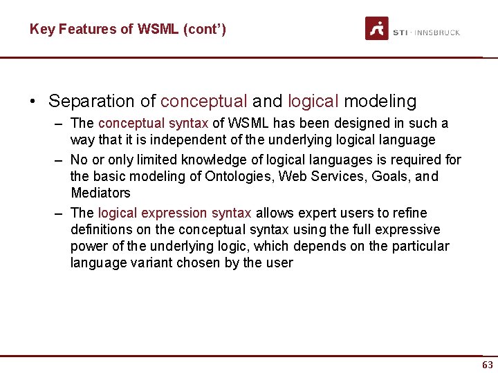 Key Features of WSML (cont’) • Separation of conceptual and logical modeling – The