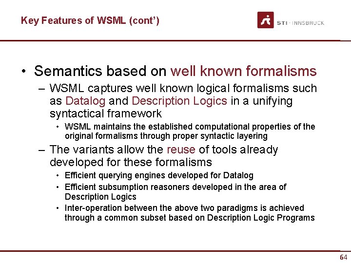 Key Features of WSML (cont’) • Semantics based on well known formalisms – WSML
