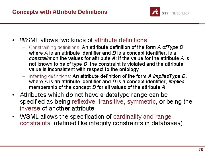 Concepts with Attribute Definitions • WSML allows two kinds of attribute definitions – Constraining