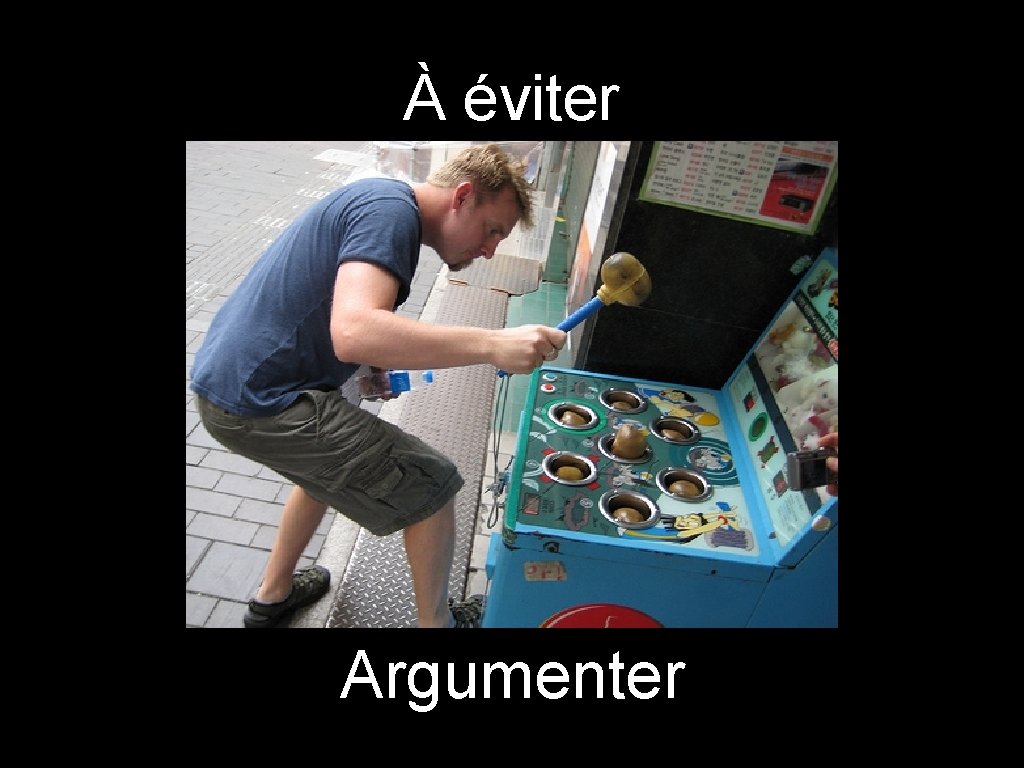 À éviter Argumenter 