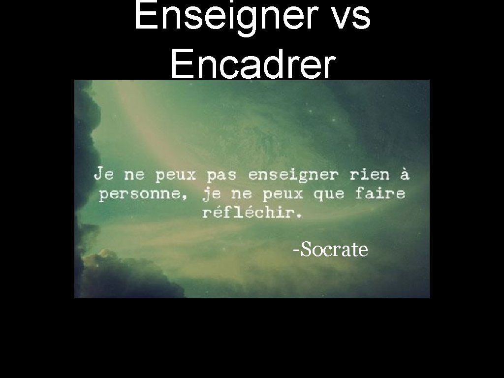 Enseigner vs Encadrer -Socrate 