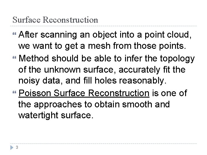 Surface Reconstruction After scanning an object into a point cloud, we want to get