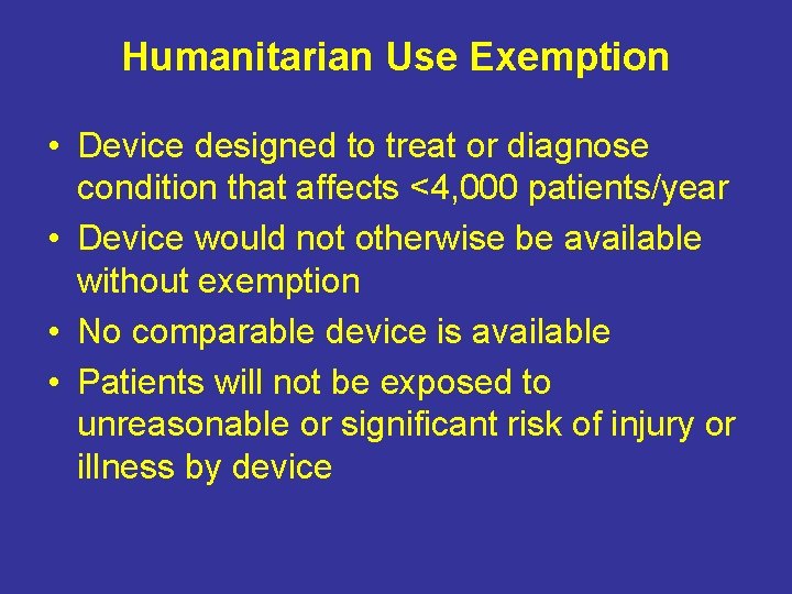 Humanitarian Use Exemption • Device designed to treat or diagnose condition that affects <4,