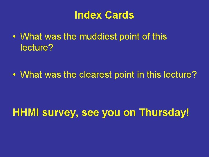 Index Cards • What was the muddiest point of this lecture? • What was