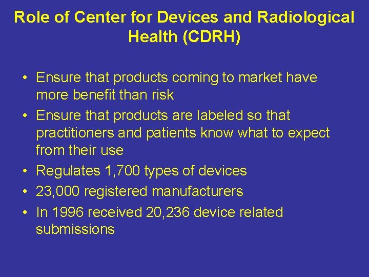 Role of Center for Devices and Radiological Health (CDRH) • Ensure that products coming