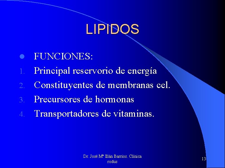 LIPIDOS l 1. 2. 3. 4. FUNCIONES: Principal reservorio de energía Constituyentes de membranas