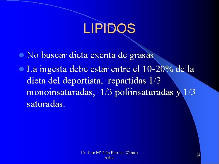 LIPIDOS l No buscar dieta exenta de grasas l La ingesta debe estar entre