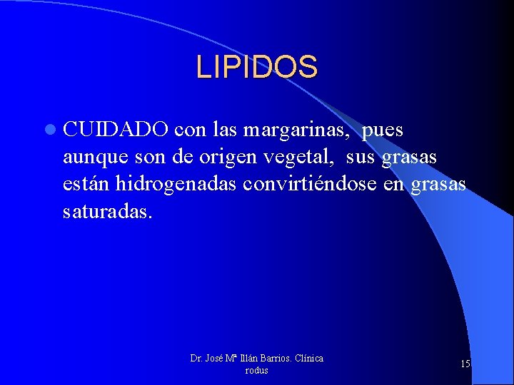 LIPIDOS l CUIDADO con las margarinas, pues aunque son de origen vegetal, sus grasas