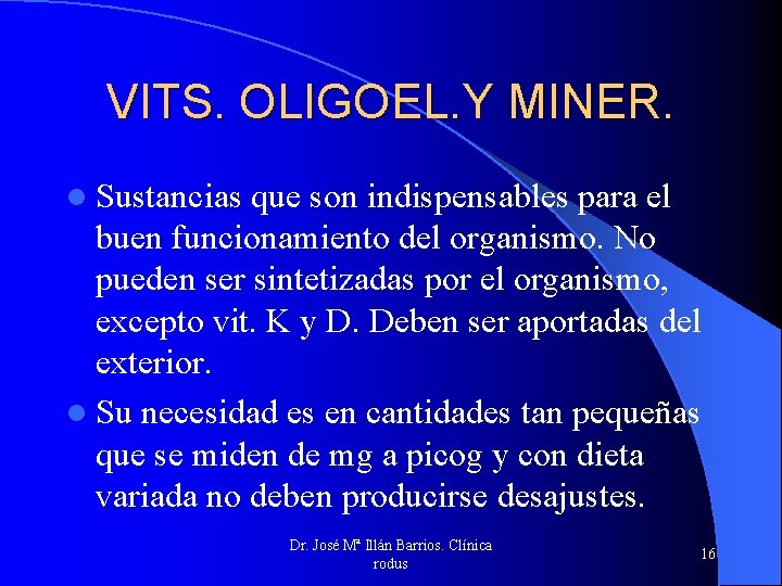 VITS. OLIGOEL. Y MINER. l Sustancias que son indispensables para el buen funcionamiento del