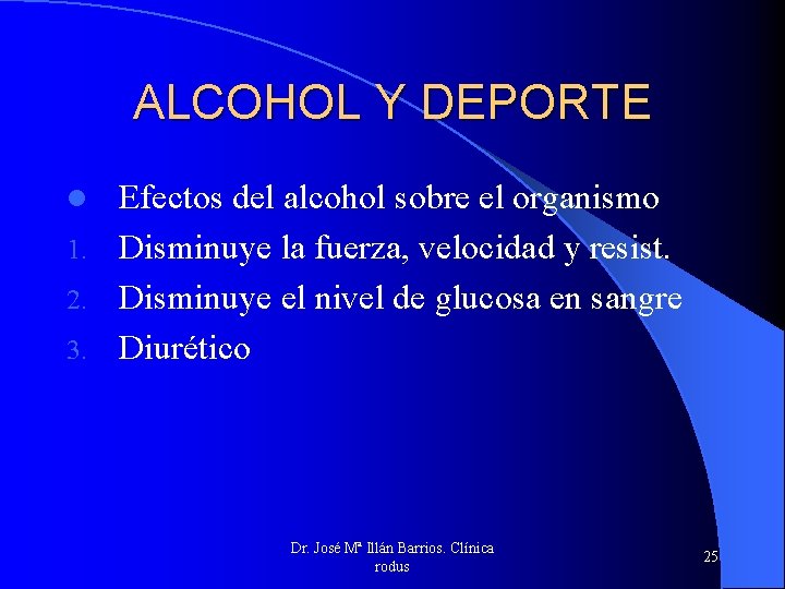 ALCOHOL Y DEPORTE Efectos del alcohol sobre el organismo 1. Disminuye la fuerza, velocidad