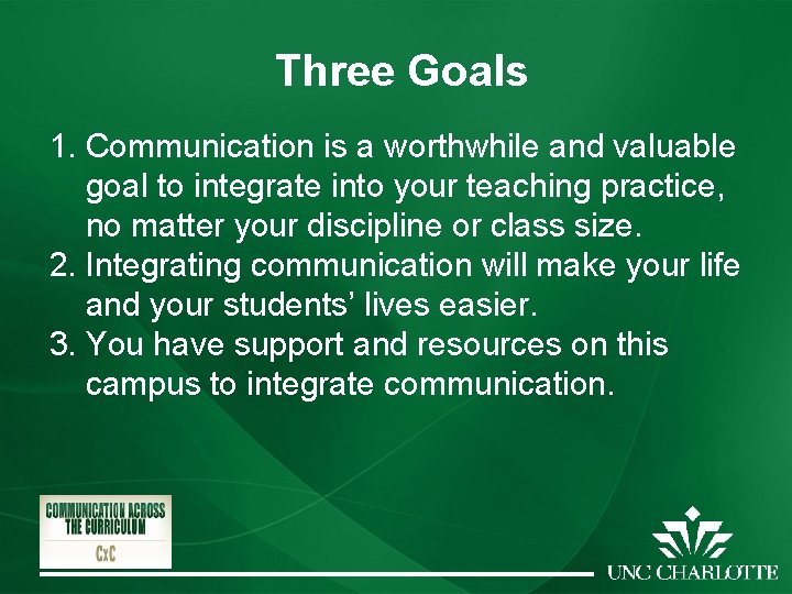 Three Goals 1. Communication is a worthwhile and valuable goal to integrate into your