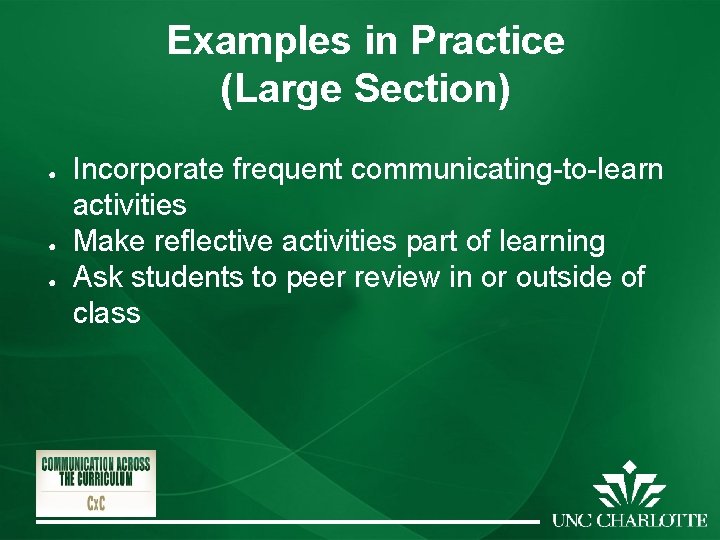 Examples in Practice (Large Section) ● ● ● Incorporate frequent communicating-to-learn activities Make reflective