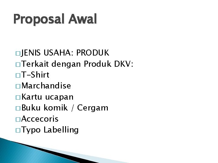 Proposal Awal � JENIS USAHA: PRODUK � Terkait dengan Produk DKV: � T-Shirt �