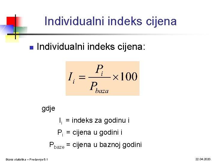 Individualni indeks cijena n Individualni indeks cijena: gdje Ii = indeks za godinu i