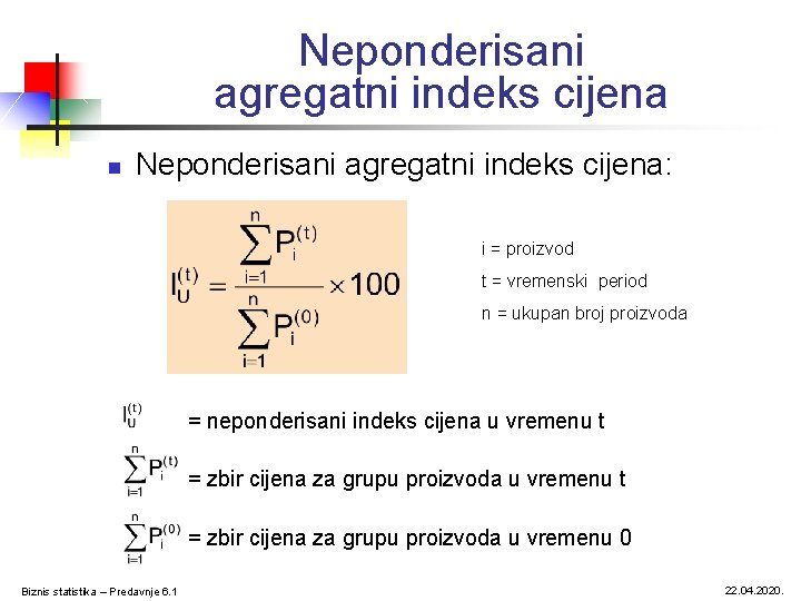 Neponderisani agregatni indeks cijena n Neponderisani agregatni indeks cijena: i = proizvod t =