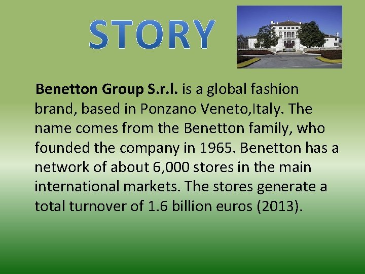 Benetton Group S. r. l. is a global fashion brand, based in Ponzano Veneto,