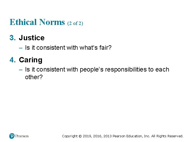 Ethical Norms (2 of 2) 3. Justice – Is it consistent with what’s fair?