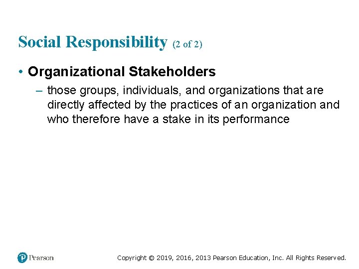 Social Responsibility (2 of 2) • Organizational Stakeholders – those groups, individuals, and organizations