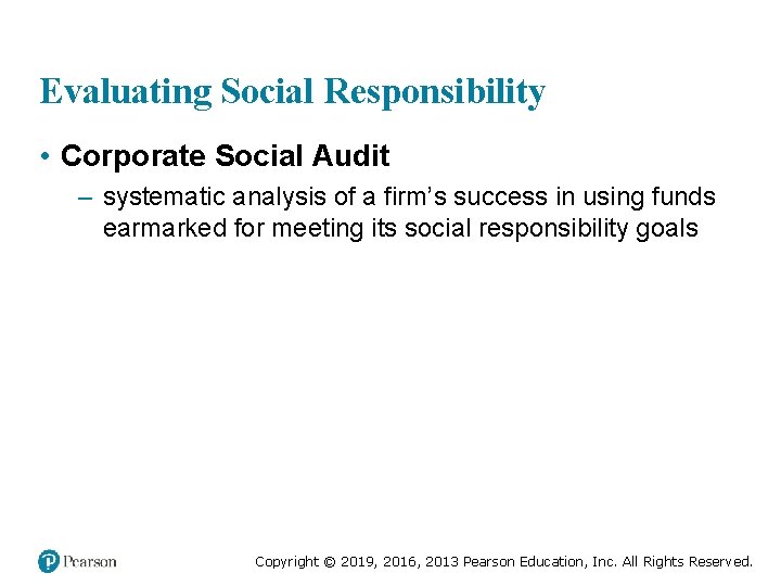 Evaluating Social Responsibility • Corporate Social Audit – systematic analysis of a firm’s success