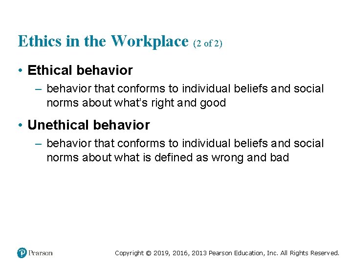 Ethics in the Workplace (2 of 2) • Ethical behavior – behavior that conforms