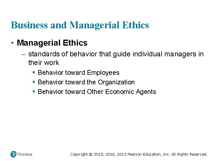Business and Managerial Ethics • Managerial Ethics – standards of behavior that guide individual
