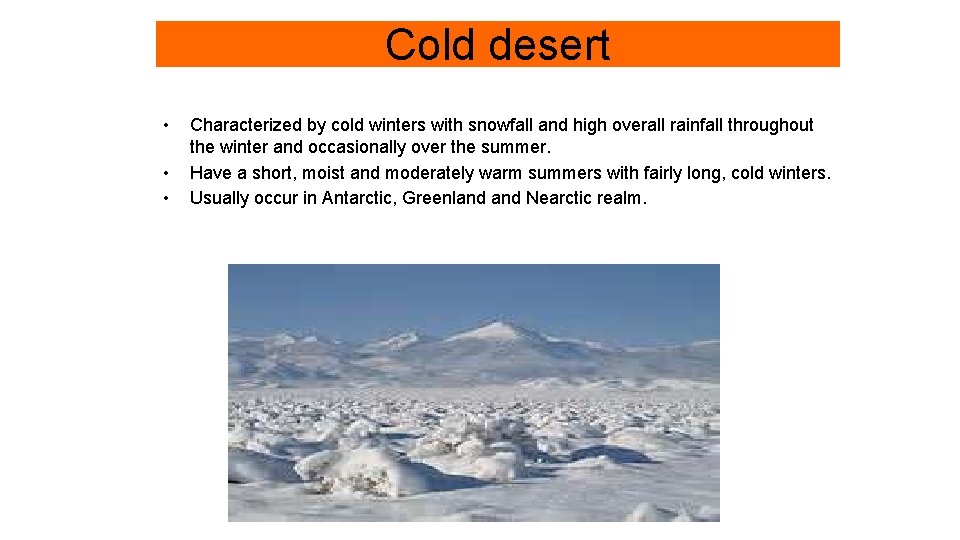Cold desert • • • Characterized by cold winters with snowfall and high overall