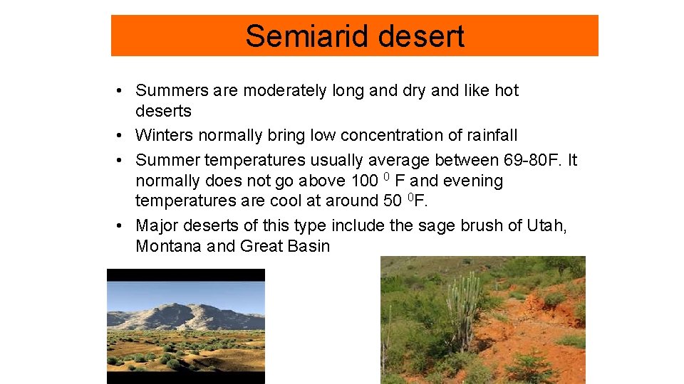 Semiarid desert • Summers are moderately long and dry and like hot deserts •