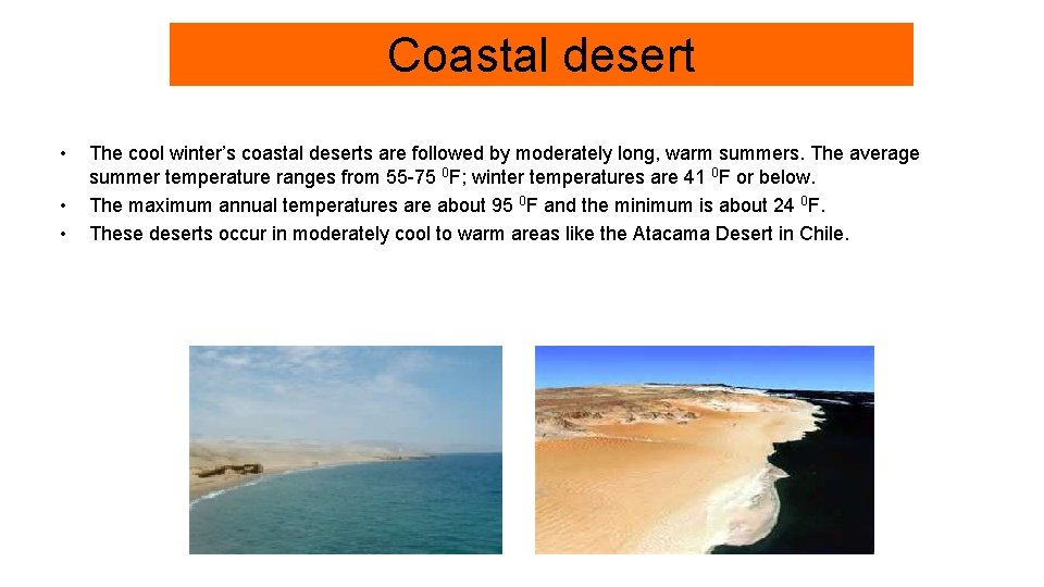 Coastal desert • • • The cool winter’s coastal deserts are followed by moderately