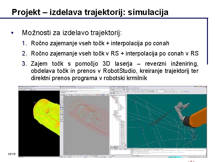 Projekt – izdelava trajektorij: simulacija • Možnosti za izdelavo trajektorij: 1. Ročno zajemanje vseh