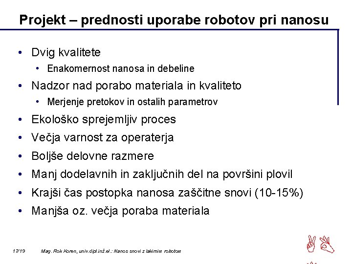 Projekt – prednosti uporabe robotov pri nanosu • Dvig kvalitete • Enakomernost nanosa in