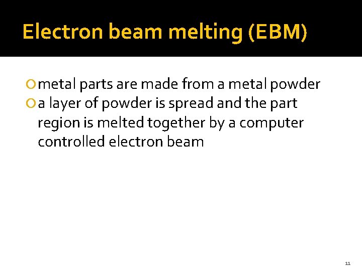 Electron beam melting (EBM) metal parts are made from a metal powder a layer