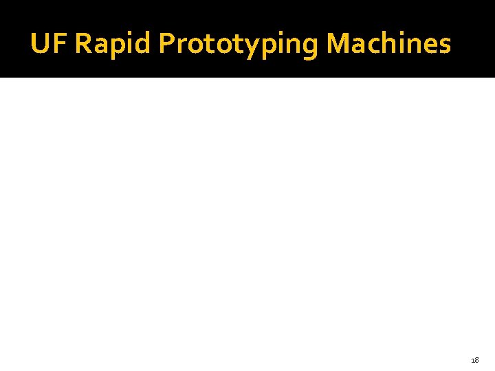 UF Rapid Prototyping Machines 18 