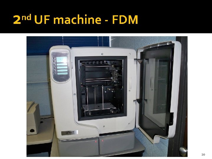 2 nd UF machine - FDM 20 