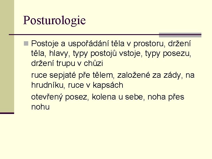 Posturologie n Postoje a uspořádání těla v prostoru, držení těla, hlavy, typy postojů vstoje,