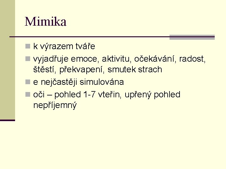 Mimika n k výrazem tváře n vyjadřuje emoce, aktivitu, očekávání, radost, štěstí, překvapení, smutek