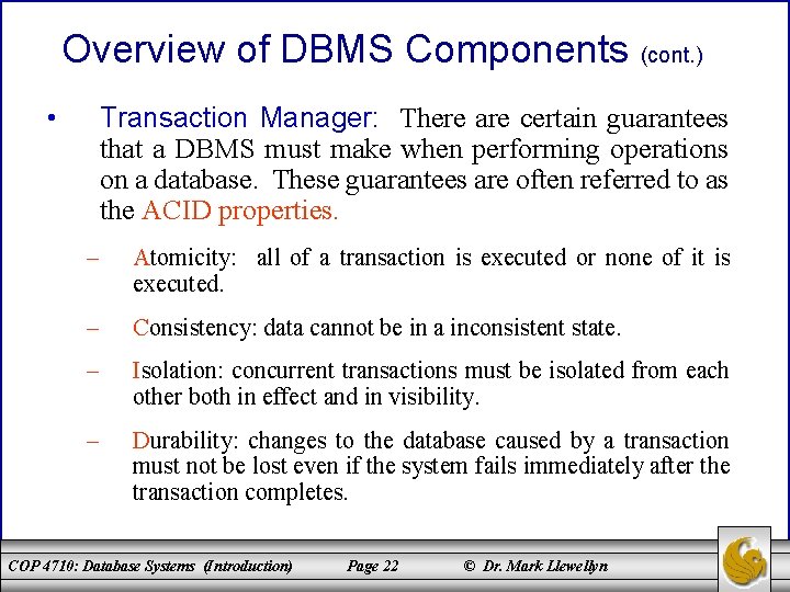 Overview of DBMS Components (cont. ) • Transaction Manager: There are certain guarantees that