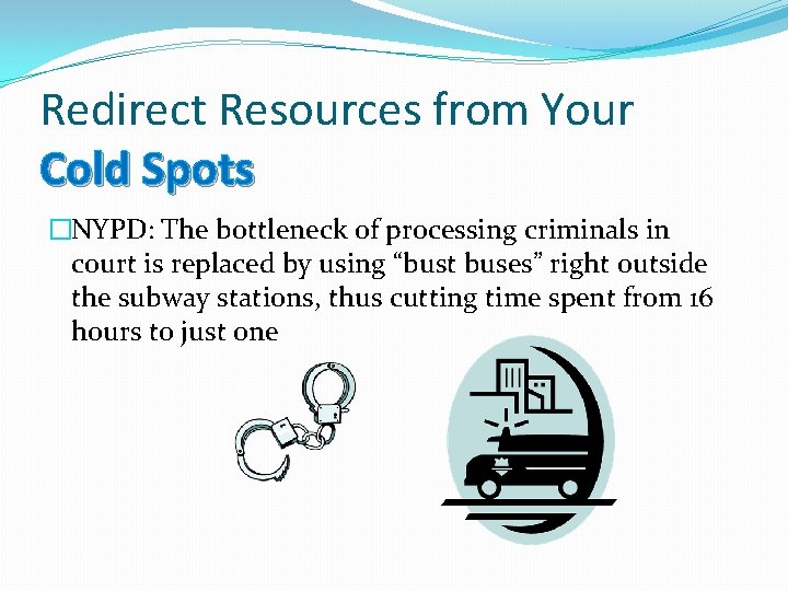 Redirect Resources from Your Cold Spots �NYPD: The bottleneck of processing criminals in court