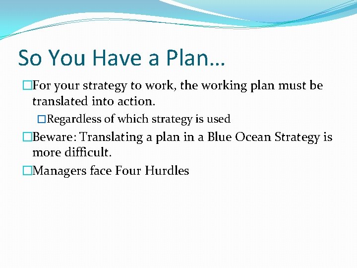 So You Have a Plan… �For your strategy to work, the working plan must