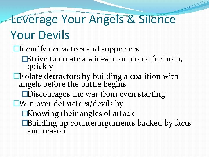 Leverage Your Angels & Silence Your Devils �Identify detractors and supporters �Strive to create