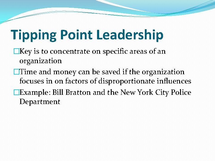 Tipping Point Leadership �Key is to concentrate on specific areas of an organization �Time