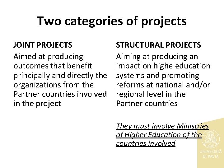 Two categories of projects JOINT PROJECTS Aimed at producing outcomes that benefit principally and