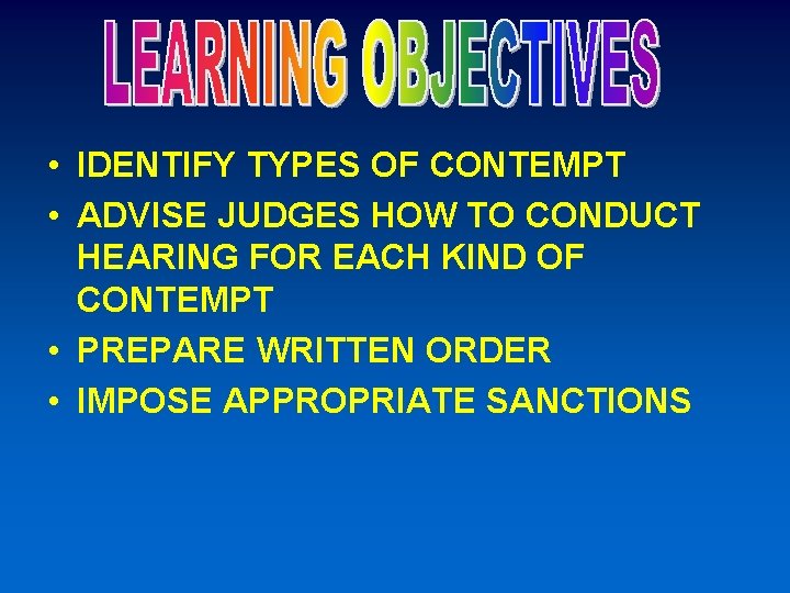  • IDENTIFY TYPES OF CONTEMPT • ADVISE JUDGES HOW TO CONDUCT HEARING FOR