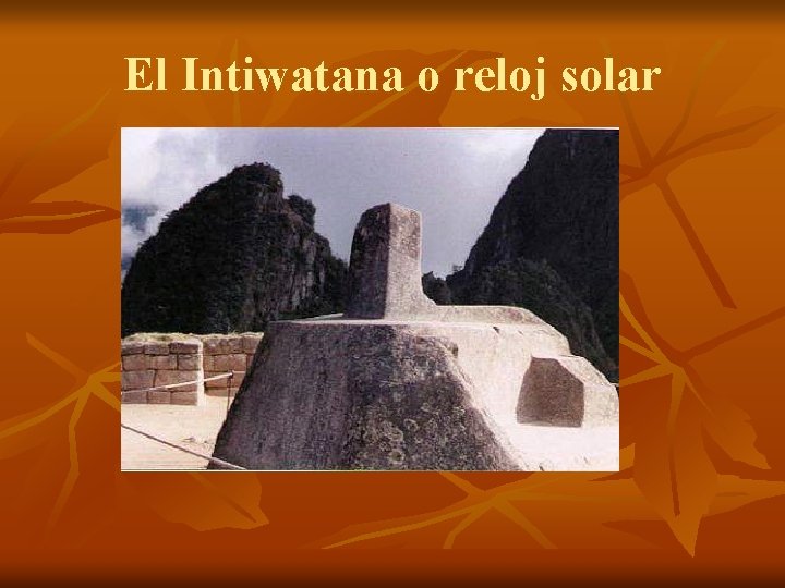El Intiwatana o reloj solar 