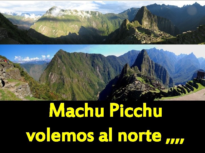 Machu Picchu volemos al norte , , 