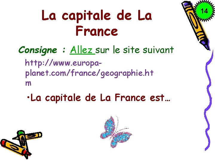 La capitale de La France Consigne : Allez sur le site suivant http: //www.