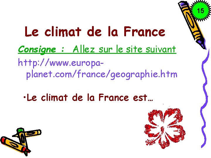 15 Le climat de la France Consigne : Allez sur le site suivant http: