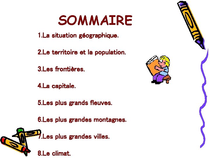 SOMMAIRE 1. La situation géographique. 2. Le territoire et la population. 3. Les frontières.