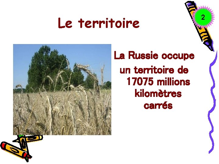 Le territoire La Russie occupe un territoire de 17075 millions kilomètres carrés 2 
