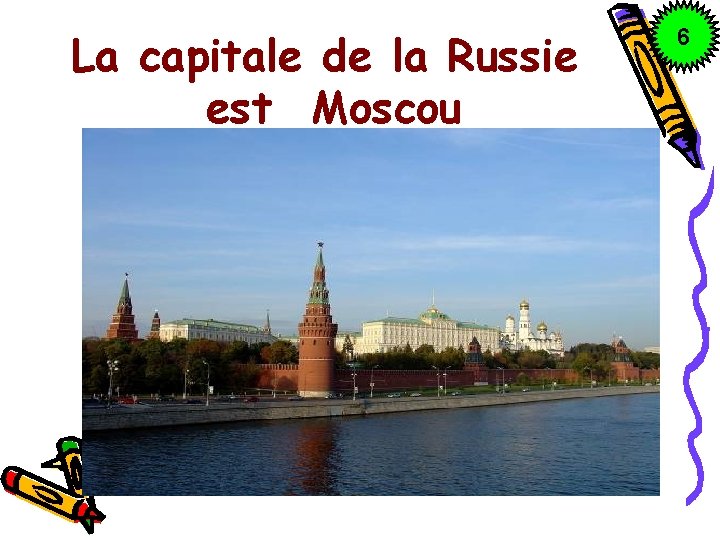 La capitale de la Russie est Moscou 6 