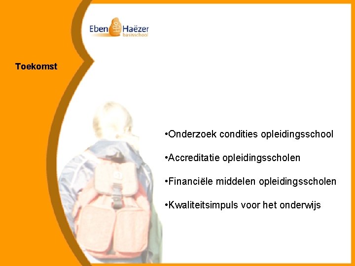 Toekomst • Onderzoek condities opleidingsschool • Accreditatie opleidingsscholen • Financiële middelen opleidingsscholen • Kwaliteitsimpuls